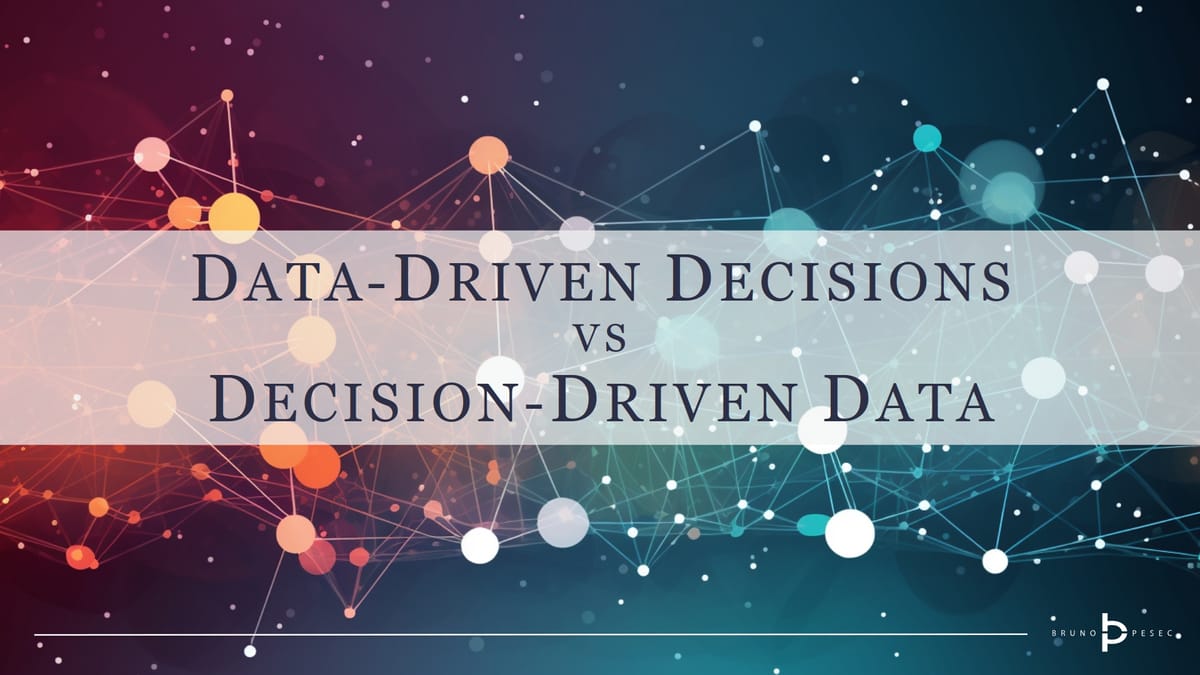 Data-driven decisions vs decision-driven data